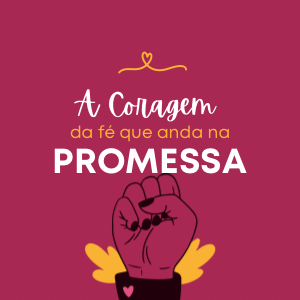💪🏼 A Coragem da Fé que Anda na Promessa